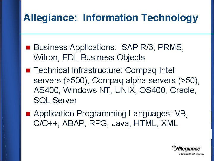 Allegiance: Information Technology n Business Applications: SAP R/3, PRMS, Witron, EDI, Business Objects n