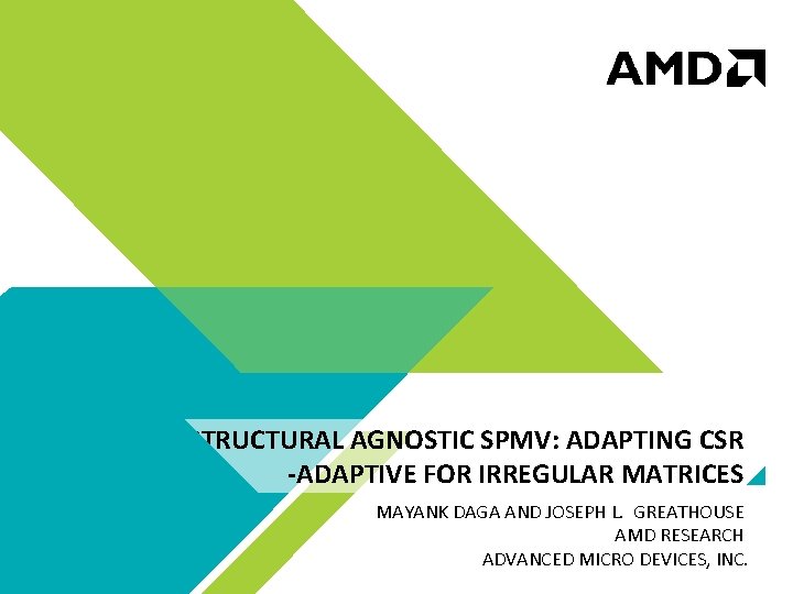 STRUCTURAL AGNOSTIC SPMV: ADAPTING CSR -ADAPTIVE FOR IRREGULAR MATRICES MAYANK DAGA AND JOSEPH L.