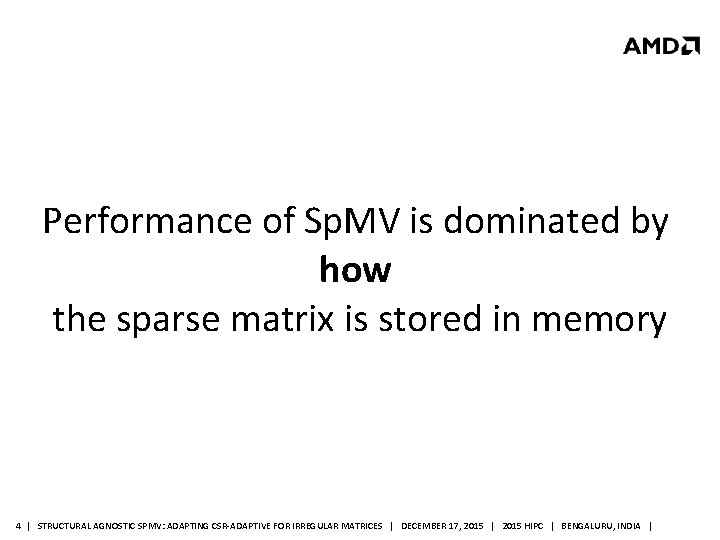 Performance of Sp. MV is dominated by how the sparse matrix is stored in