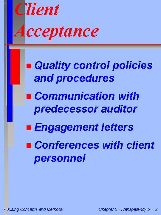 Client Acceptance n Quality control policies and procedures n Communication with predecessor auditor n Client Acceptance n Quality control policies and procedures n Communication with predecessor auditor n
