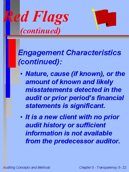 Red Flags (continued) n Engagement Characteristics (continued): • Nature, cause (if known), or the Red Flags (continued) n Engagement Characteristics (continued): • Nature, cause (if known), or the