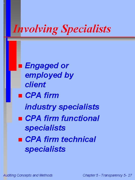 Involving Specialists Engaged or employed by client n CPA firm industry specialists n CPA Involving Specialists Engaged or employed by client n CPA firm industry specialists n CPA
