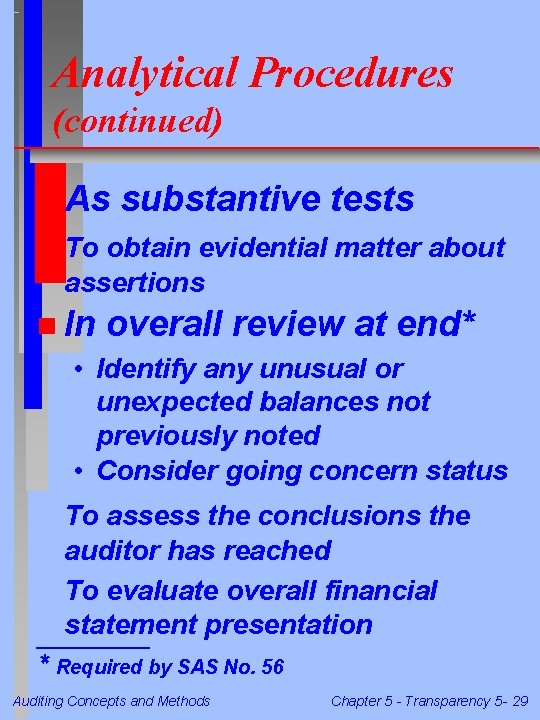 Analytical Procedures (continued) n As substantive tests To obtain evidential matter about assertions n Analytical Procedures (continued) n As substantive tests To obtain evidential matter about assertions n