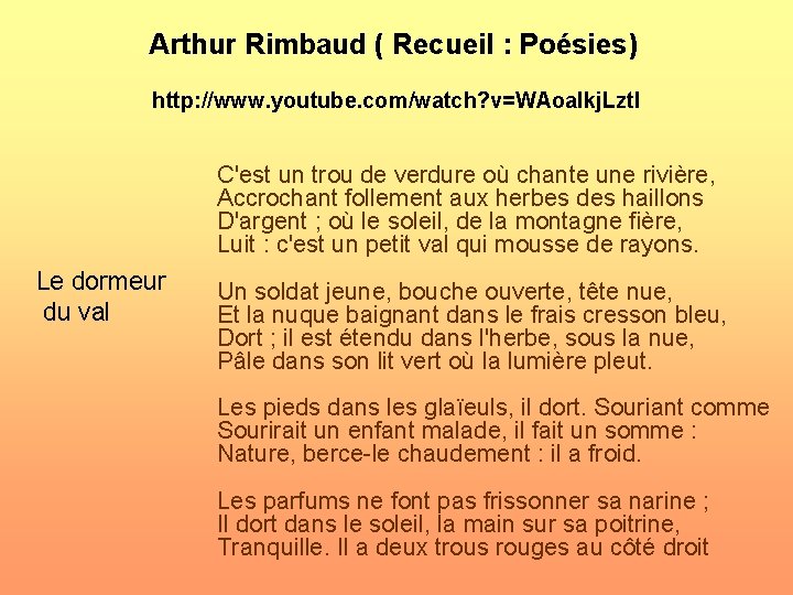 Arthur Rimbaud ( Recueil : Poésies) http: //www. youtube. com/watch? v=WAoalkj. Lzt. I C'est