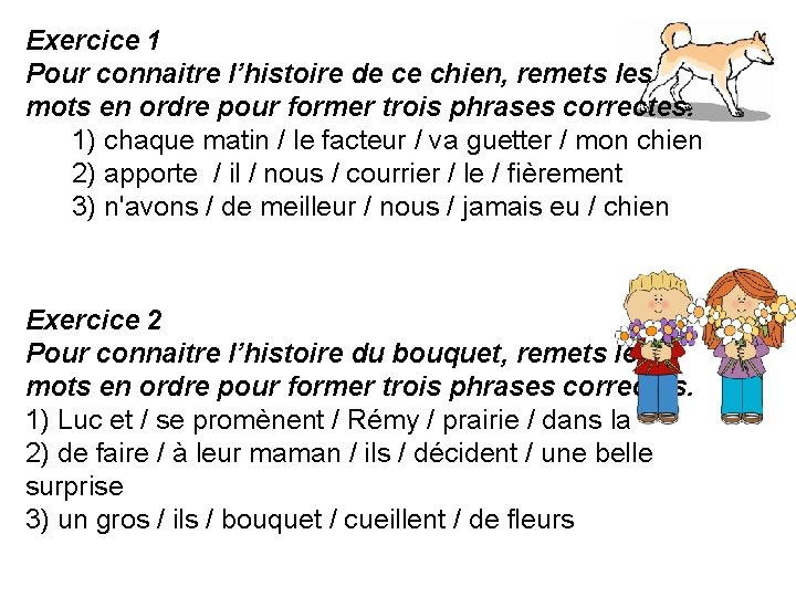 Exercice 1 Pour connaitre l’histoire de ce chien, remets les mots en ordre pour