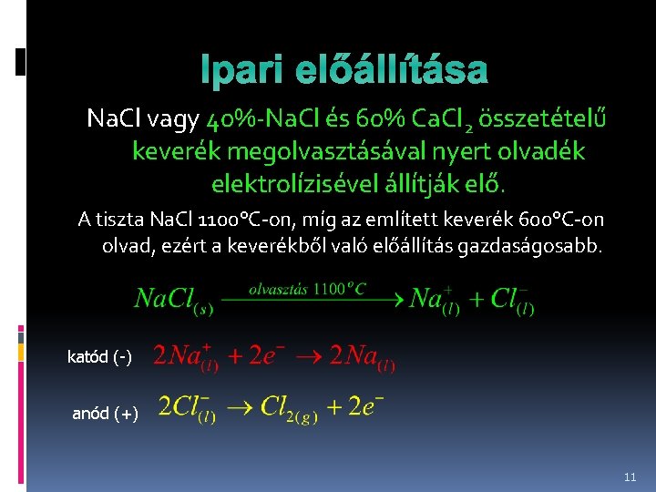 Ipari előállítása Na. Cl vagy 40%-Na. Cl és 60% Ca. Cl 2 összetételű keverék