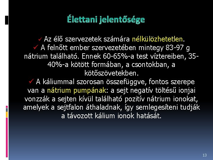 Élettani jelentősége Az élő szervezetek számára nélkülözhetetlen. ü A felnőtt ember szervezetében mintegy 83