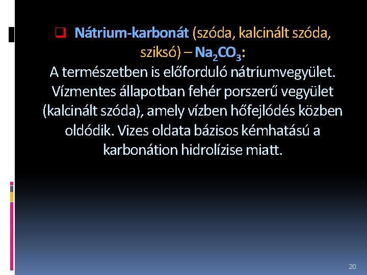 q Nátrium-karbonát (szóda, kalcinált szóda, sziksó) – Na 2 CO 3: A természetben is