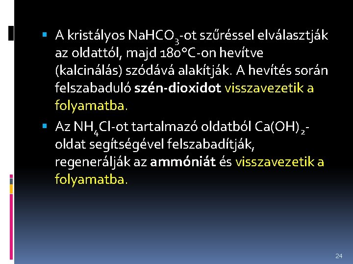  A kristályos Na. HCO 3 -ot szűréssel elválasztják az oldattól, majd 180°C-on hevítve