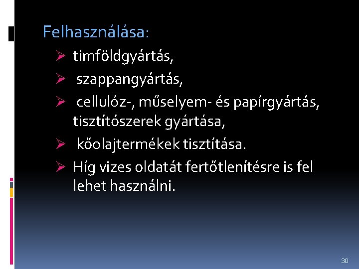 Felhasználása: Ø timföldgyártás, Ø szappangyártás, Ø cellulóz-, műselyem- és papírgyártás, tisztítószerek gyártása, Ø kőolajtermékek