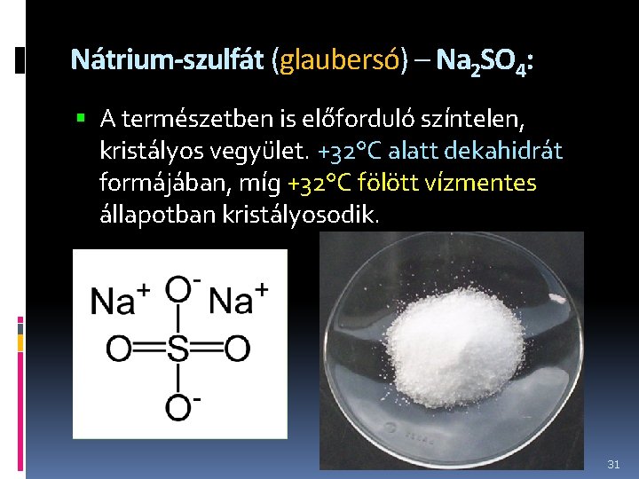 Nátrium-szulfát (glaubersó) – Na 2 SO 4: A természetben is előforduló színtelen, kristályos vegyület.