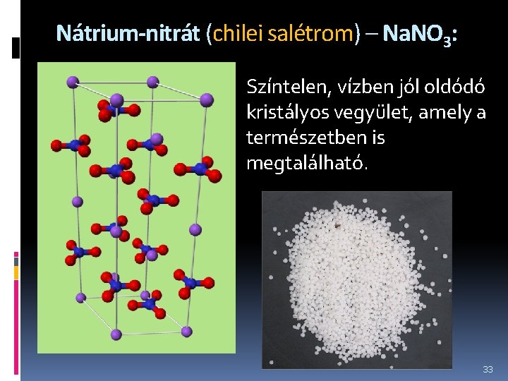 Nátrium-nitrát (chilei salétrom) – Na. NO 3: Színtelen, vízben jól oldódó kristályos vegyület, amely