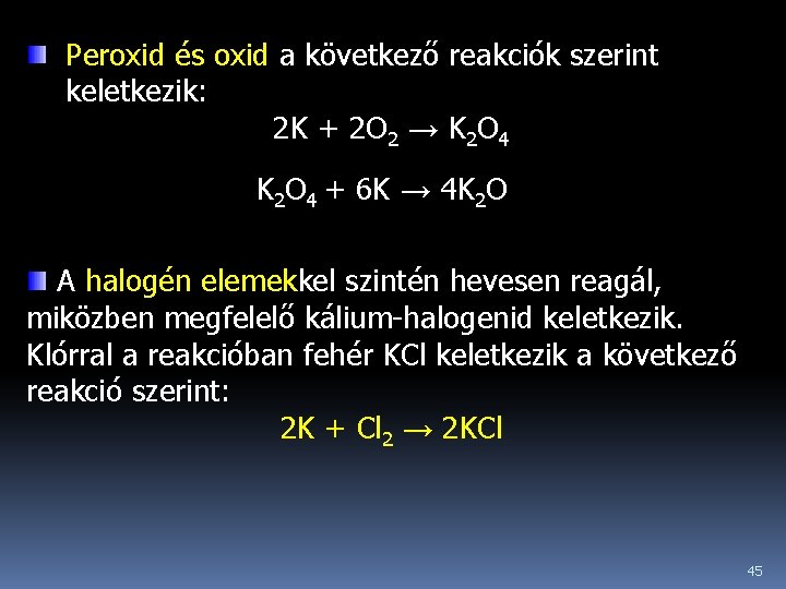 Peroxid és oxid a következő reakciók szerint keletkezik: 2 K + 2 O 2