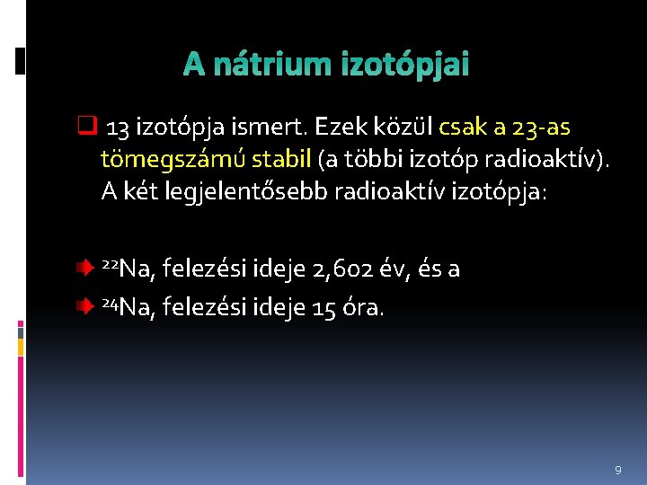 A nátrium izotópjai q 13 izotópja ismert. Ezek közül csak a 23 -as tömegszámú