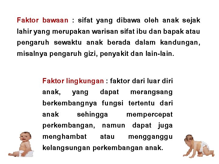 Faktor bawaan : sifat yang dibawa oleh anak sejak lahir yang merupakan warisan sifat