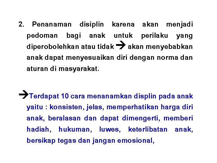 2. Penanaman disiplin karena akan menjadi pedoman bagi anak untuk perilaku yang diperobolehkan atau
