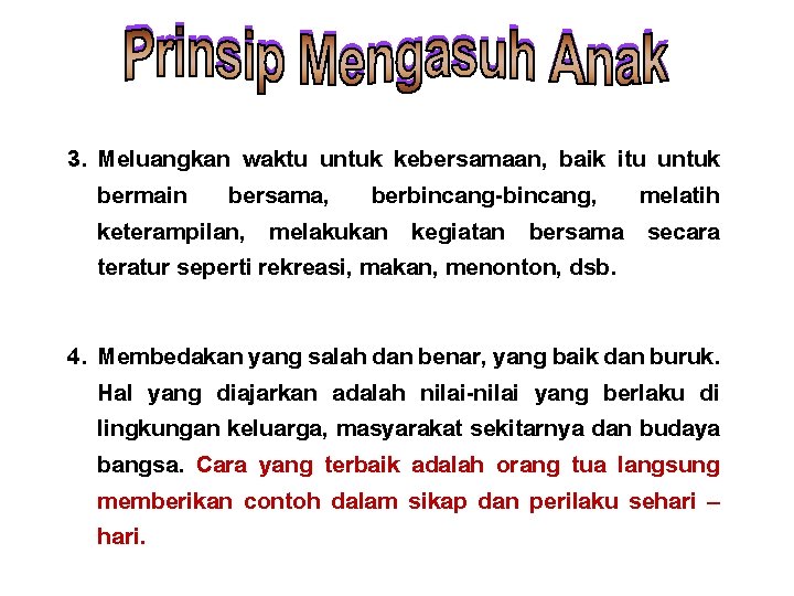 3. Meluangkan waktu untuk kebersamaan, baik itu untuk bermain bersama, berbincang-bincang, melatih keterampilan, melakukan