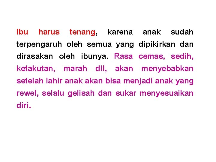 Ibu harus tenang, karena anak sudah terpengaruh oleh semua yang dipikirkan dirasakan oleh ibunya.