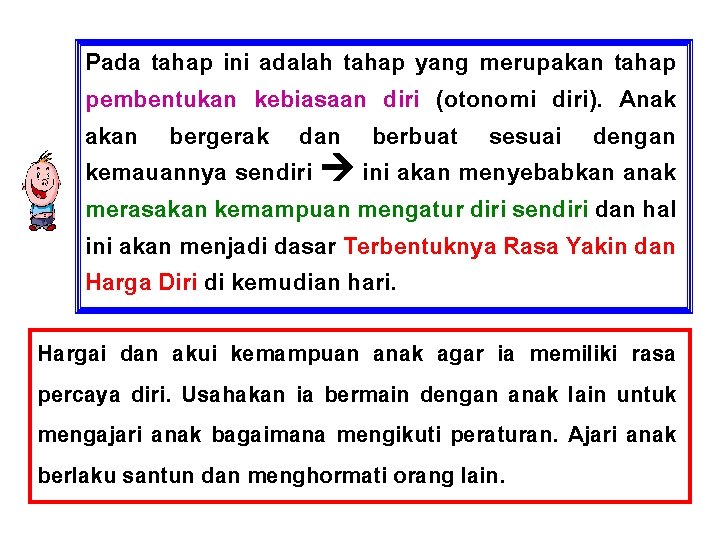 Pada tahap ini adalah tahap yang merupakan tahap pembentukan kebiasaan diri (otonomi diri). Anak