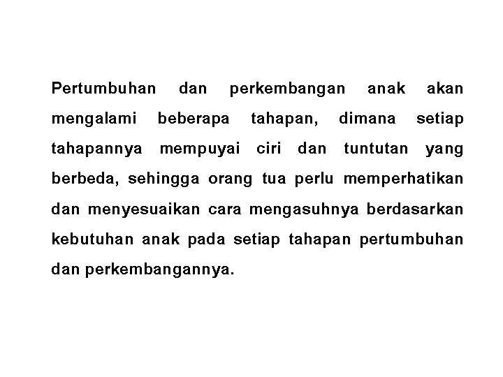 Pertumbuhan dan perkembangan anak akan mengalami beberapa tahapan, dimana setiap tahapannya mempuyai ciri dan