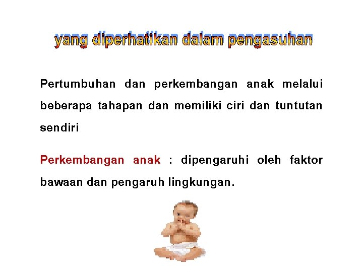 Pertumbuhan dan perkembangan anak melalui beberapa tahapan dan memiliki ciri dan tuntutan sendiri Perkembangan