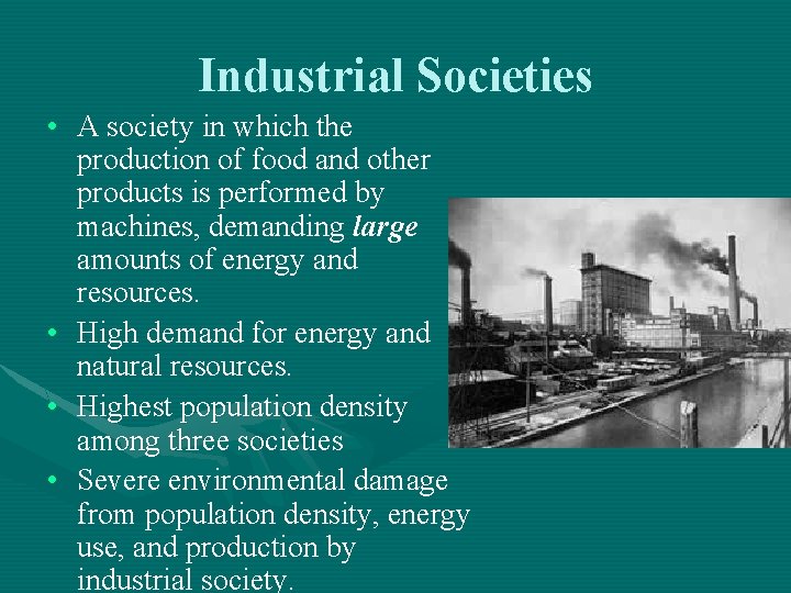 Industrial Societies • A society in which the production of food and other products