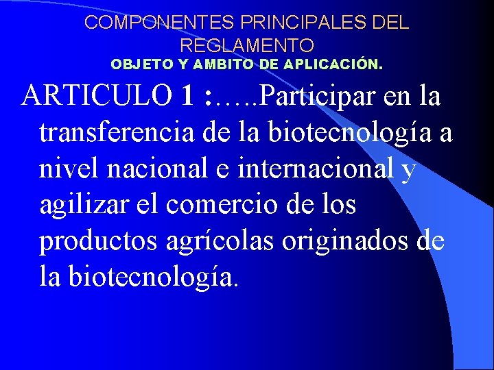 COMPONENTES PRINCIPALES DEL REGLAMENTO OBJETO Y AMBITO DE APLICACIÓN. ARTICULO 1 : …. .