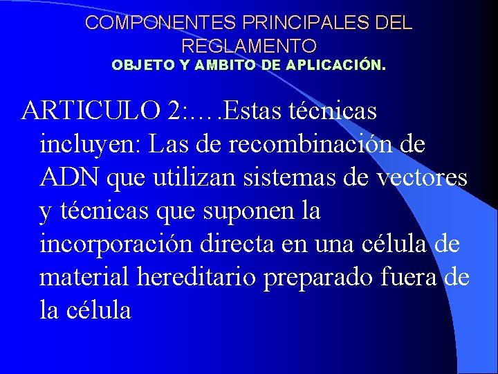 COMPONENTES PRINCIPALES DEL REGLAMENTO OBJETO Y AMBITO DE APLICACIÓN. ARTICULO 2: …. Estas técnicas