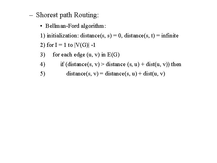 – Shorest path Routing: • Bellman-Ford algorithm: 1) initialization: distance(s, s) = 0, distance(s,