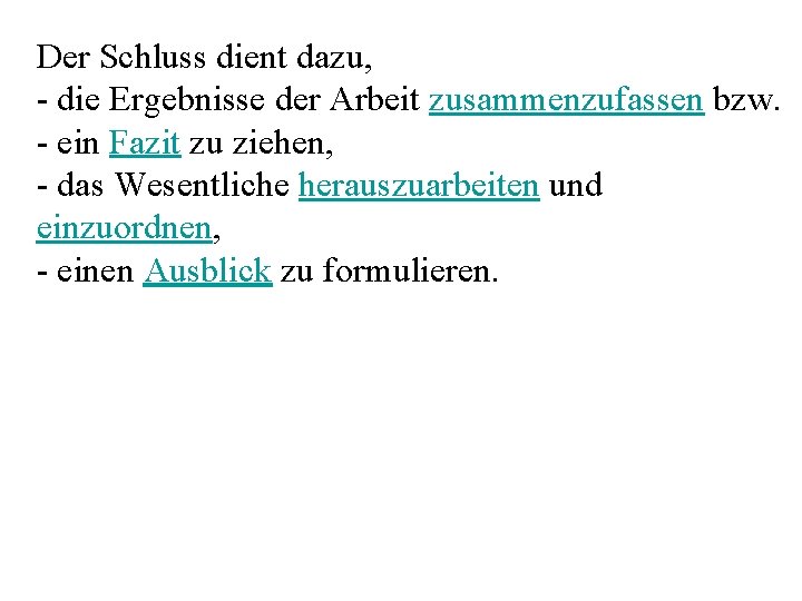 Der Schluss dient dazu, - die Ergebnisse der Arbeit zusammenzufassen bzw. - ein Fazit