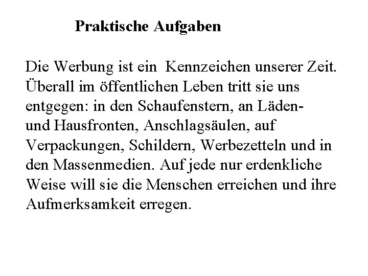 Praktische Aufgaben Die Werbung ist ein Kennzeichen unserer Zeit. Überall im öffentlichen Leben tritt