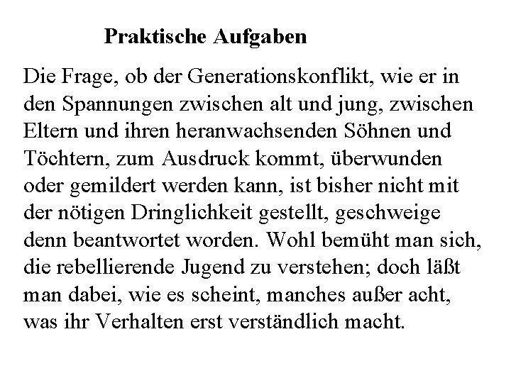 Praktische Aufgaben Die Frage, ob der Generationskonflikt, wie er in den Spannungen zwischen alt