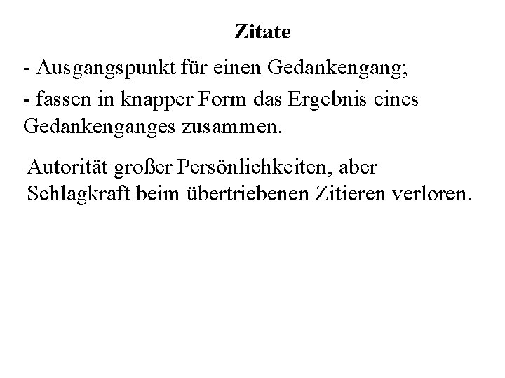 Zitate - Ausgangspunkt für einen Gedankengang; - fassen in knapper Form das Ergebnis eines