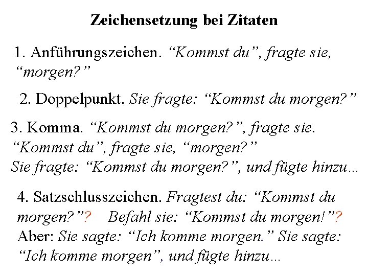 Zeichensetzung bei Zitaten 1. Anführungszeichen. “Kommst du”, fragte sie, “morgen? ” 2. Doppelpunkt. Sie