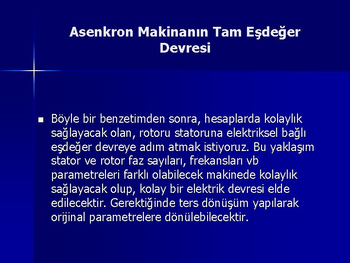 Asenkron Makinanın Tam Eşdeğer Devresi n Böyle bir benzetimden sonra, hesaplarda kolaylık sağlayacak olan,