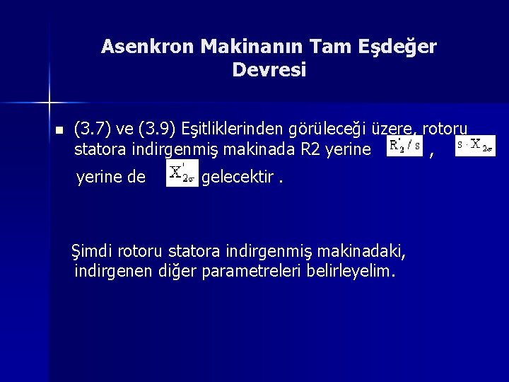 Asenkron Makinanın Tam Eşdeğer Devresi n (3. 7) ve (3. 9) Eşitliklerinden görüleceği üzere,