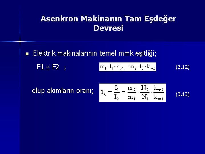 Asenkron Makinanın Tam Eşdeğer Devresi n Elektrik makinalarının temel mmk eşitliği; F 1 F