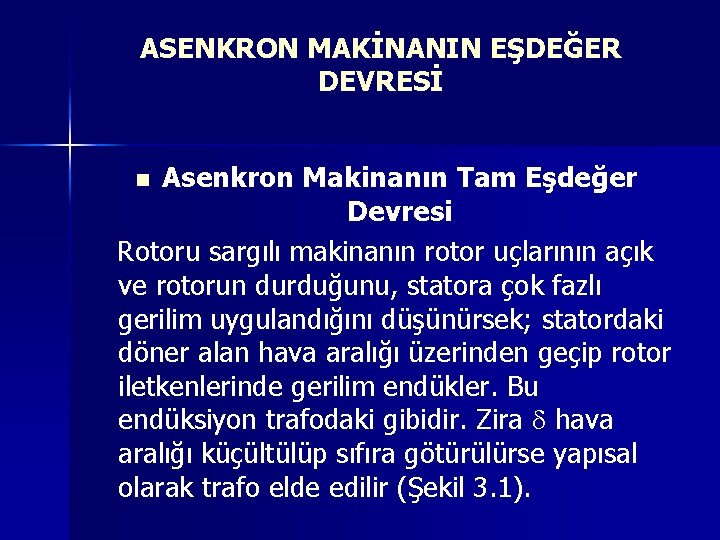 ASENKRON MAKİNANIN EŞDEĞER DEVRESİ Asenkron Makinanın Tam Eşdeğer Devresi Rotoru sargılı makinanın rotor uçlarının