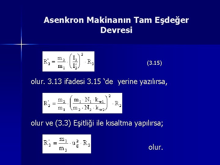 Asenkron Makinanın Tam Eşdeğer Devresi (3. 15) olur. 3. 13 ifadesi 3. 15 ‘de