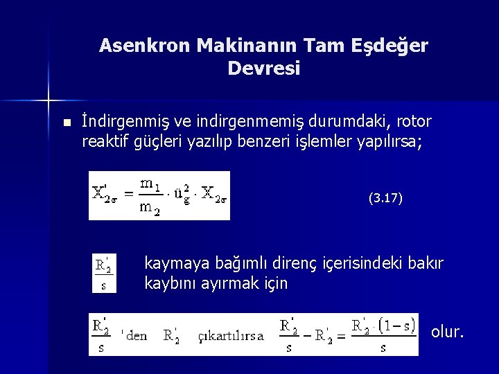 Asenkron Makinanın Tam Eşdeğer Devresi n İndirgenmiş ve indirgenmemiş durumdaki, rotor reaktif güçleri yazılıp