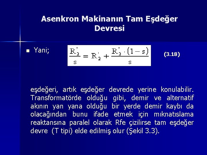 Asenkron Makinanın Tam Eşdeğer Devresi n Yani; (3. 18) eşdeğeri, artık eşdeğer devrede yerine