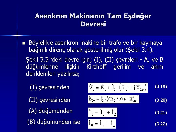 Asenkron Makinanın Tam Eşdeğer Devresi n Böylelikle asenkron makine bir trafo ve bir kaymaya