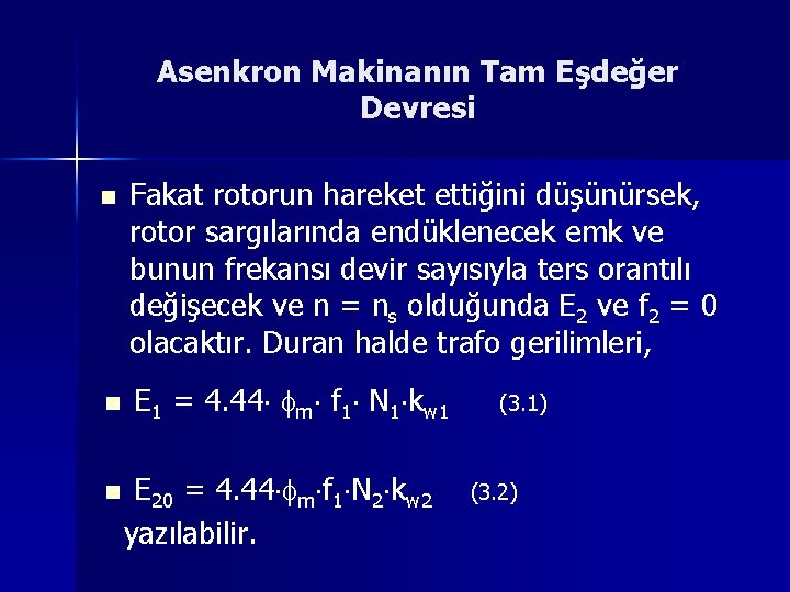 Asenkron Makinanın Tam Eşdeğer Devresi n n n Fakat rotorun hareket ettiğini düşünürsek, rotor