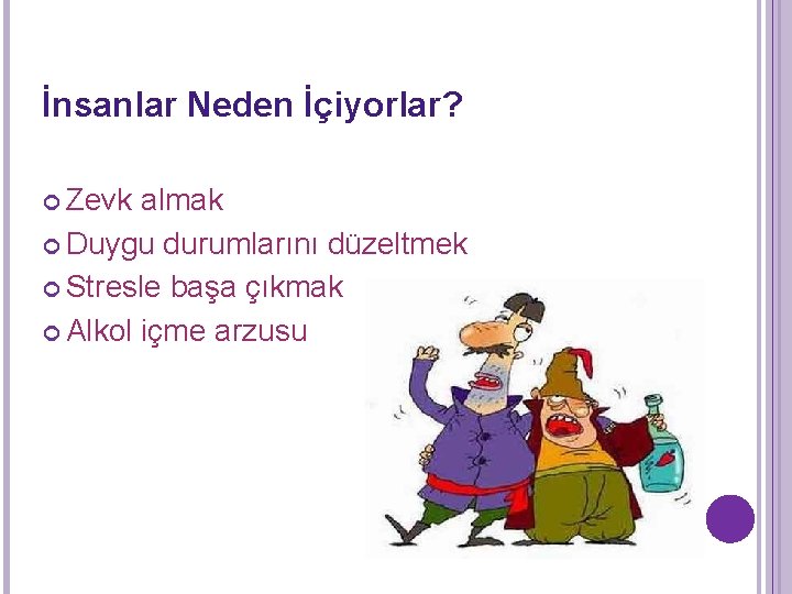 İnsanlar Neden İçiyorlar? Zevk almak Duygu durumlarını düzeltmek Stresle başa çıkmak Alkol içme arzusu