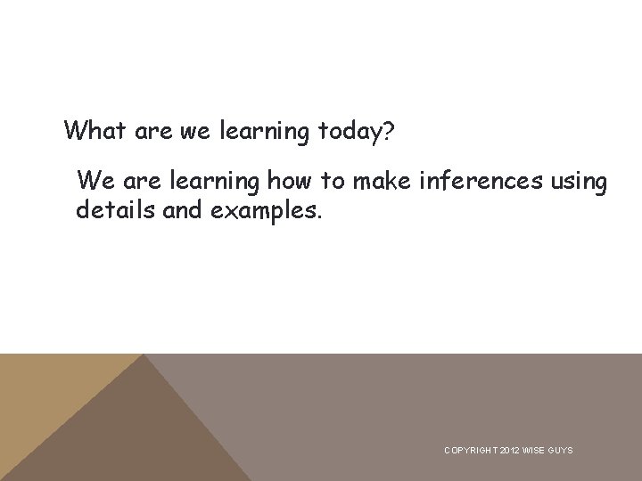 What are we learning today? We are learning how to make inferences using details