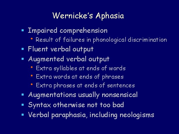 Wernicke’s Aphasia § Impaired comprehension • Result of failures in phonological discrimination § Fluent