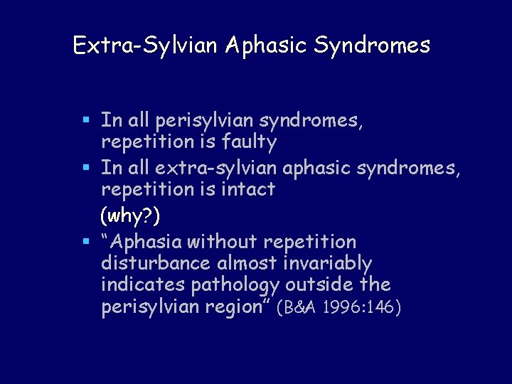 Extra-Sylvian Aphasic Syndromes § In all perisylvian syndromes, repetition is faulty § In all