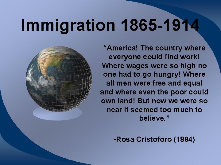 Immigration 1865 -1914 “America! The country where everyone could find work! Where wages were