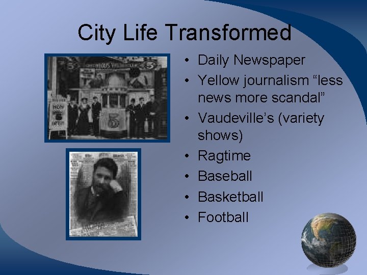City Life Transformed • Daily Newspaper • Yellow journalism “less news more scandal” •
