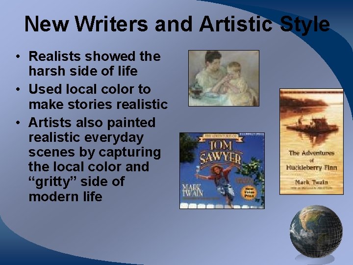 New Writers and Artistic Style • Realists showed the harsh side of life •